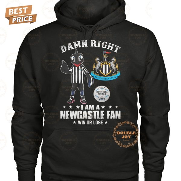 Damn Right I Am A Newcastle United Fan Win Or Lose T-Shirt