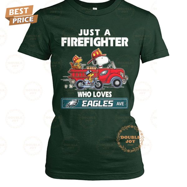 Just A Fire Fighter Who Loves NFL Philadelphia Eagles T-Shirt