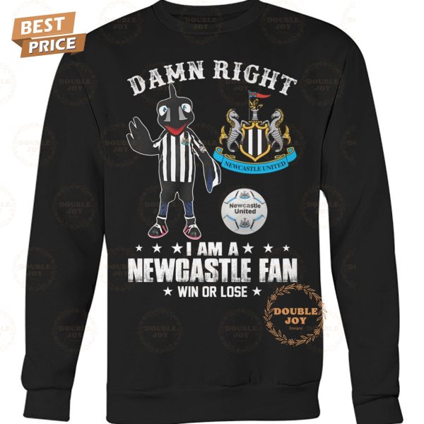 Damn Right I Am A Newcastle United Fan Win Or Lose T-Shirt