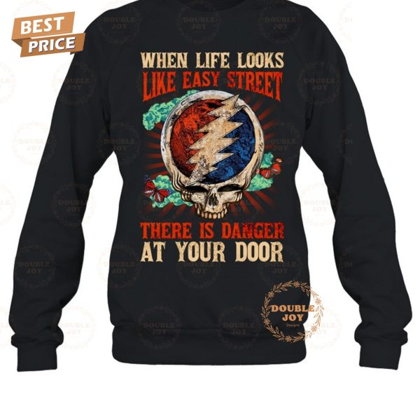 Grateful Dead When Life Looks Like Easy Street There Is Danger At Your Door T-Shirt