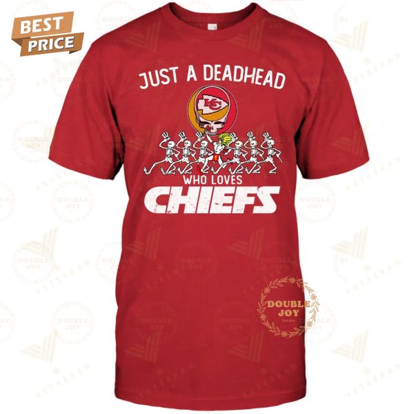 NFL Kansas City Chiefs Just A Deadhead Who Loves Chiefs T-Shirt