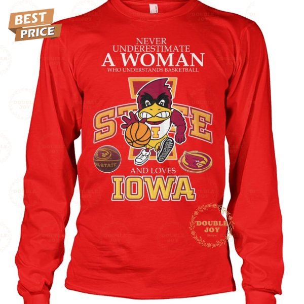 Never Underestimate A Woman Who Underest Ands Basketball And Loves NCAA Iowa State Cyclones Basketball T-Shirt