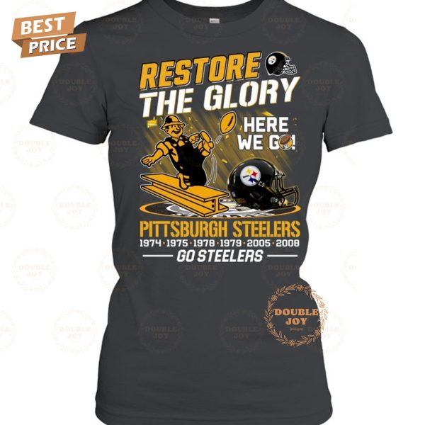 Restore The Glory Here We Go NFL Pittsburgh Steelers, Go Steelers T-Shirt