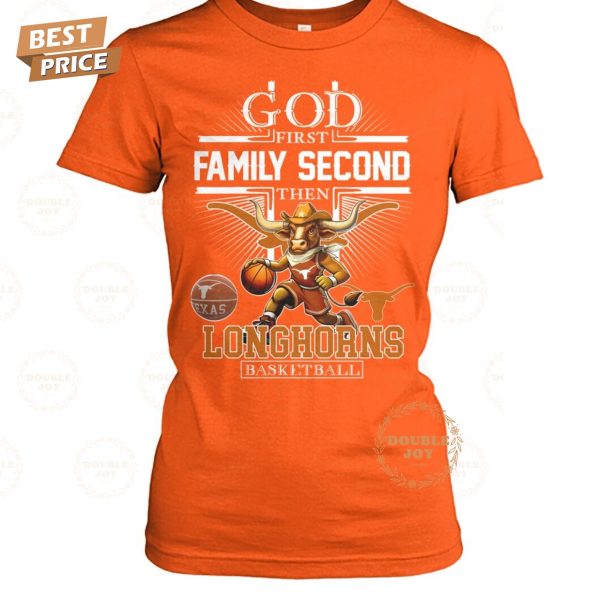 God First Family Second The NCAA Texas Longhorns Basketball T-Shirt