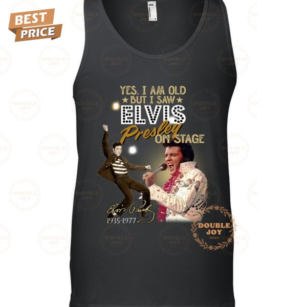 Yes I Am Old But I Saw Elvis Presley On Stage T-Shirt