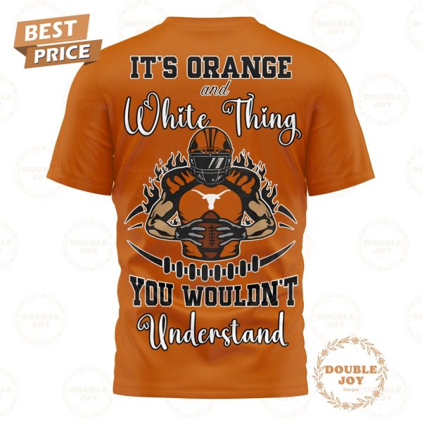 NCAA Texas Longhorns It’s Orange And White Thing You Wouldn’t Understand T-Shirt, Hoodie