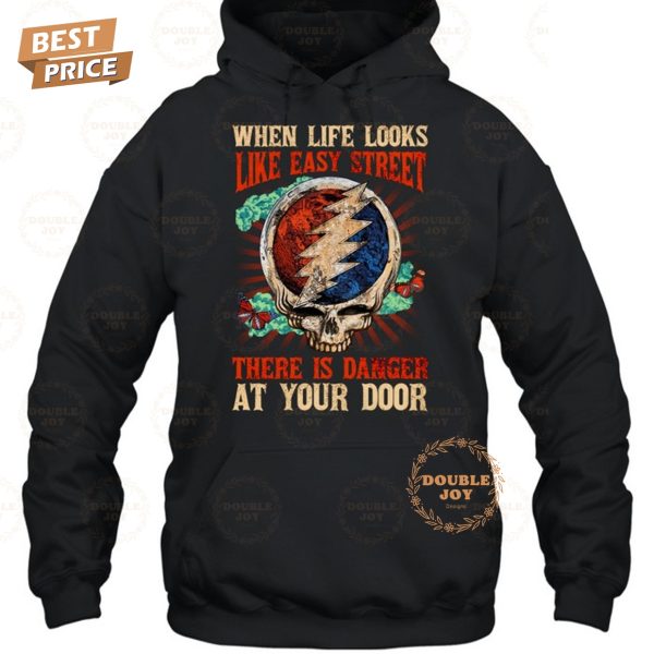 Grateful Dead When Life Looks Like Easy Street There Is Danger At Your Door T-Shirt