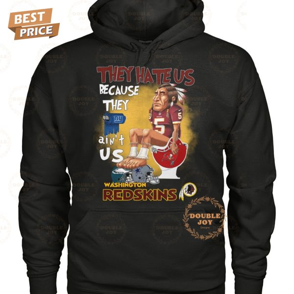 They Hate Us Because They Ain’t Us NFL Washington Redskins T-Shirt