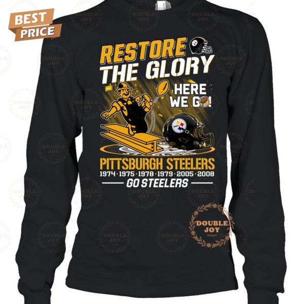 Restore The Glory Here We Go NFL Pittsburgh Steelers, Go Steelers T-Shirt