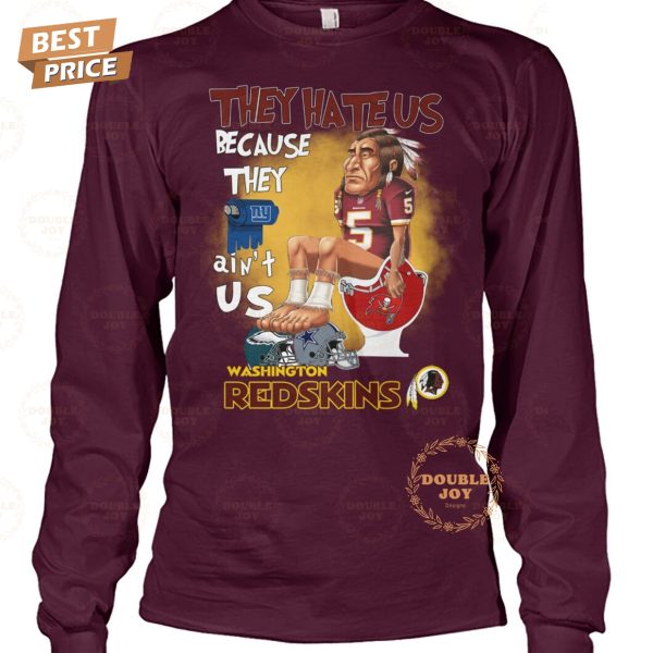 They Hate Us Because They Ain’t Us NFL Washington Redskins T-Shirt