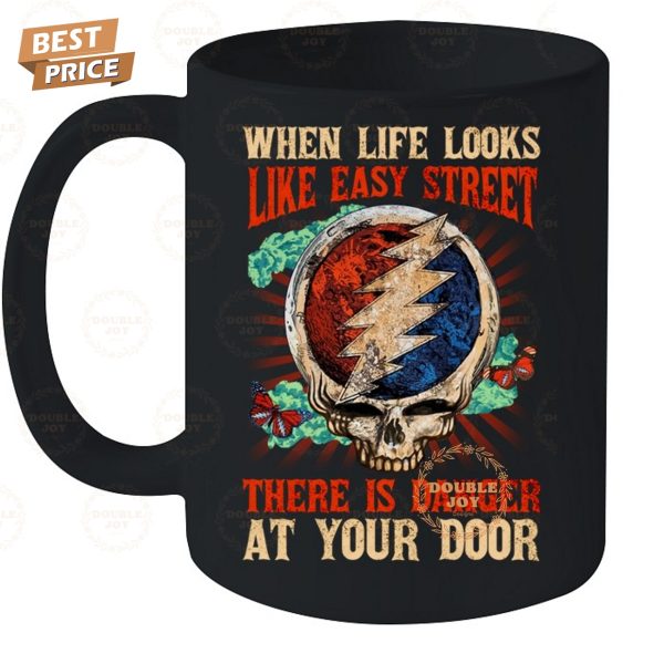 Grateful Dead When Life Looks Like Easy Street There Is Danger At Your Door T-Shirt