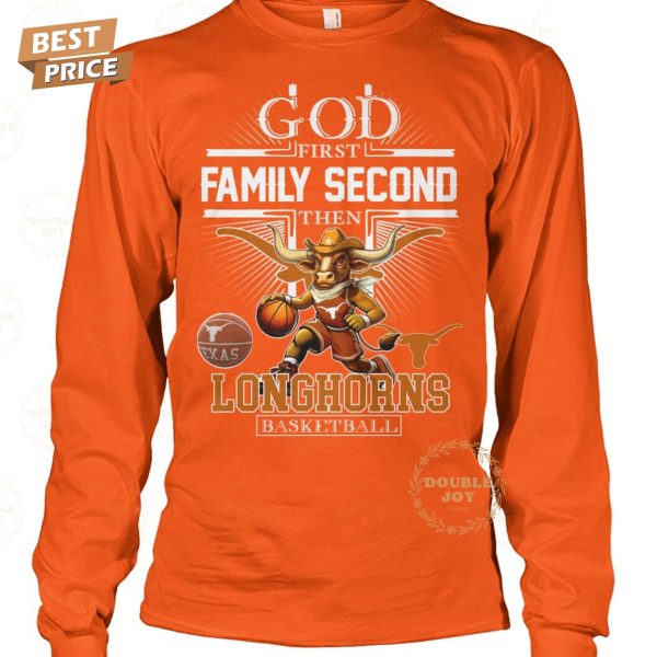 God First Family Second The NCAA Texas Longhorns Basketball T-Shirt