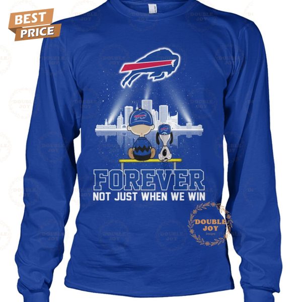 NFL Buffalo Bills Forever Not Just When We Win T-Shirt