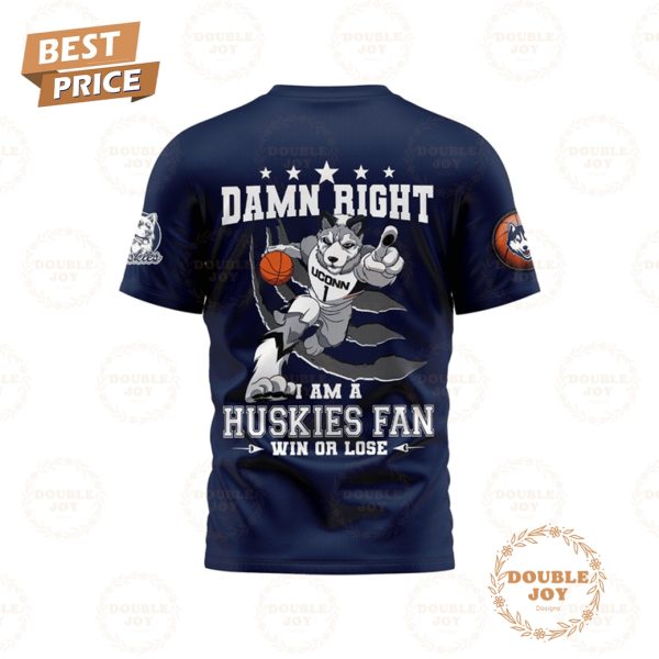 Damn Right I Am A NCAA UConn Huskies Basketball Fan Win Or Lose T-Shirt, Hoodie