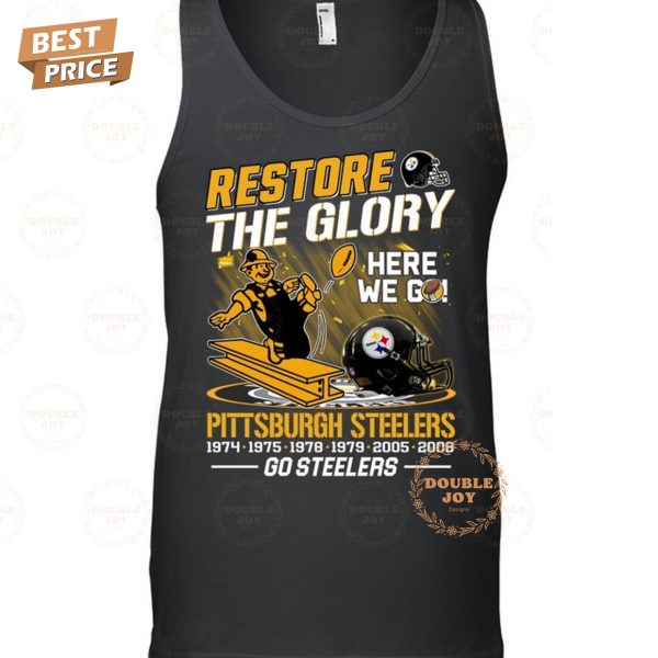 Restore The Glory Here We Go NFL Pittsburgh Steelers, Go Steelers T-Shirt