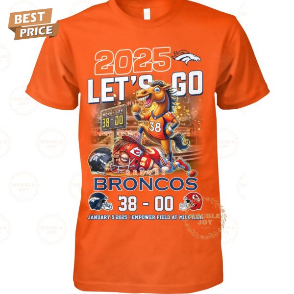 2025 Let’s Go NFL Denver Broncos X Kansas City Chiefs _38-00_ T-Shirt