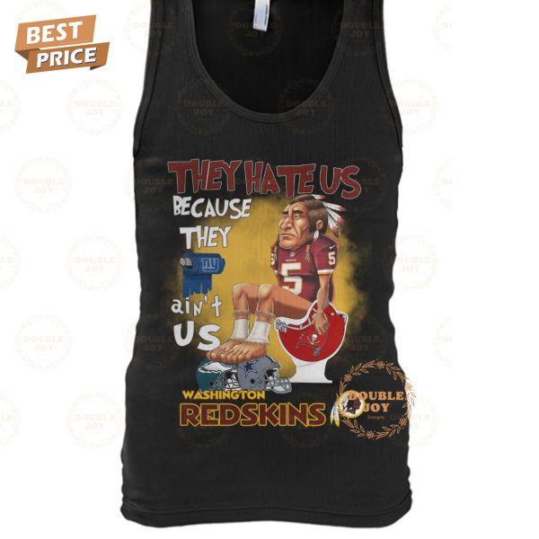 They Hate Us Because They Ain’t Us NFL Washington Redskins T-Shirt