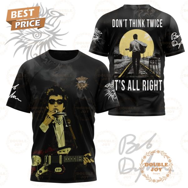 Bob Dylan Don’t Think Twice It’s All Right T-Shirt, Hoodie