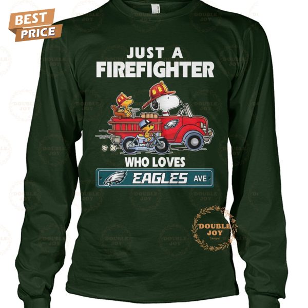 Just A Fire Fighter Who Loves NFL Philadelphia Eagles T-Shirt