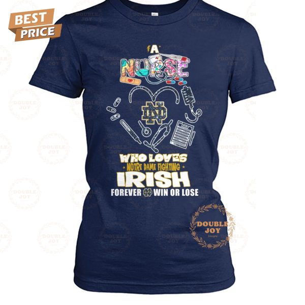 A Nurse Who Loves Notre Dame Fighting Irish NCAA Forever Win Or Lose T-Shirt