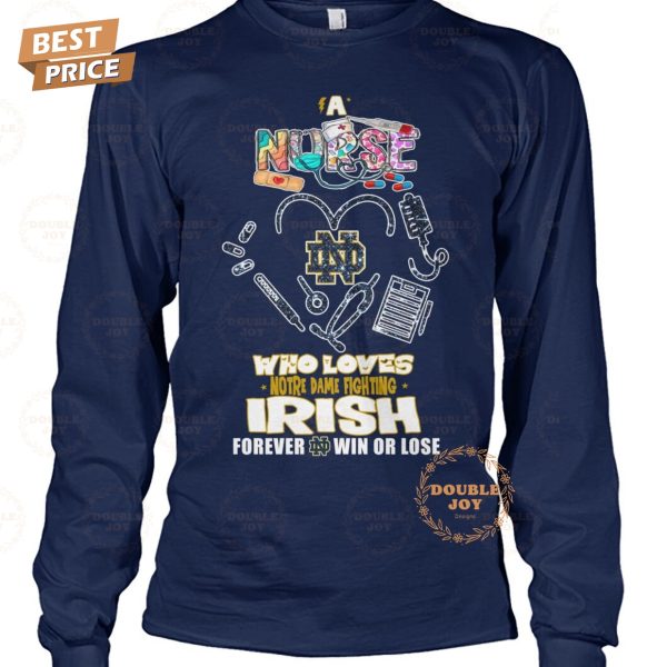 A Nurse Who Loves Notre Dame Fighting Irish NCAA Forever Win Or Lose T-Shirt