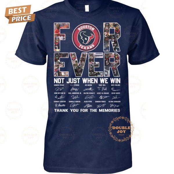 Houston Texans NFL Forever Not Just When We Win Thank You For The Memories T-Shirt