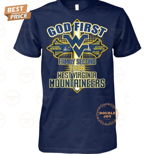 God First Family Second Then NCAA West Virginia Mountaineers T-Shirt