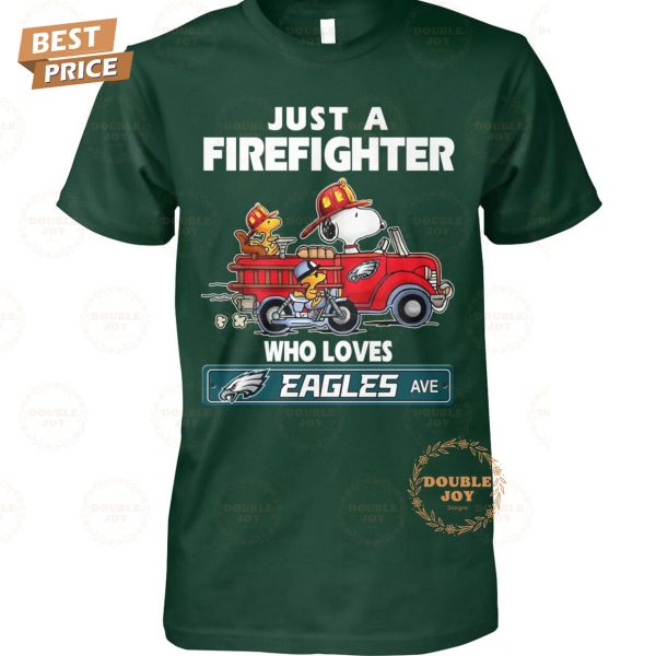 Just A Fire Fighter Who Loves NFL Philadelphia Eagles T-Shirt