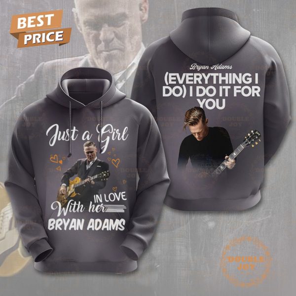 Just A Girl In Love With Her Bryan Adams,  Everything I Do  I Do It For You Hoodie