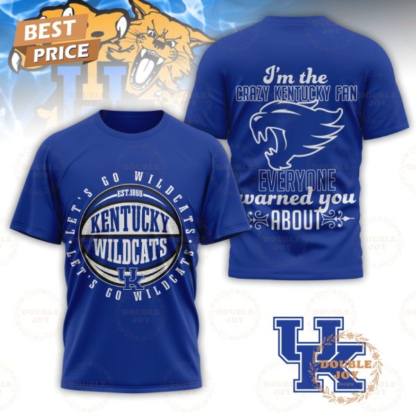 Let’s Go NCAA Kentucky Wildcats EST 1865 I’m The Crazy Kentucky Fan Everyone Warned You About T-Shirt, Hoodie