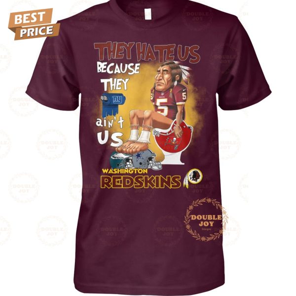 They Hate Us Because They Ain’t Us NFL Washington Redskins T-Shirt