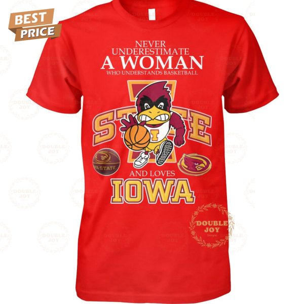 Never Underestimate A Woman Who Underest Ands Basketball And Loves NCAA Iowa State Cyclones Basketball T-Shirt