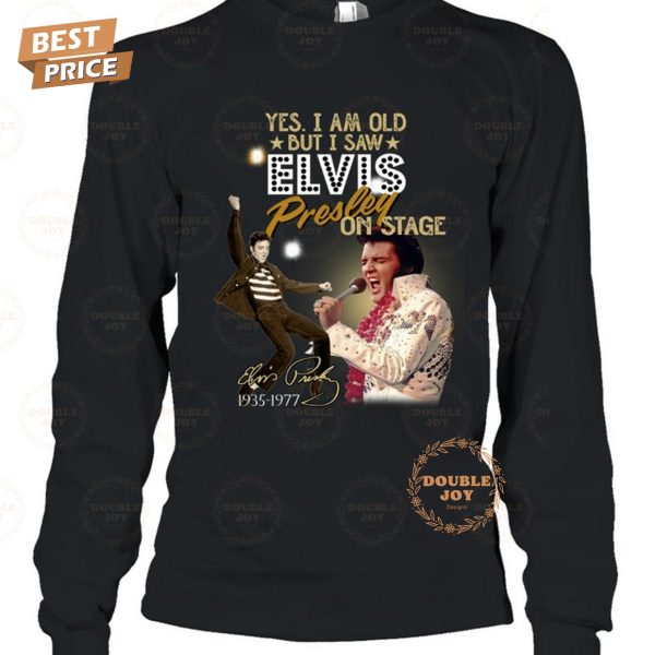 Yes I Am Old But I Saw Elvis Presley On Stage T-Shirt