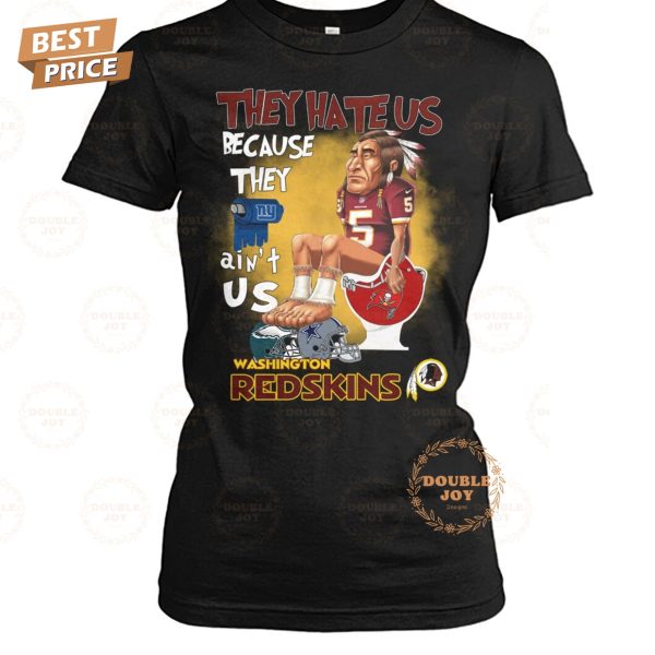 They Hate Us Because They Ain’t Us NFL Washington Redskins T-Shirt