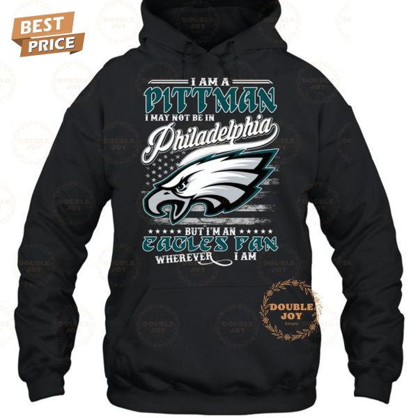 I Am A Pittman I May Not Be In Philadelphia Eagles NFL, But I’m An Eagles Fan Wherever I Am T-Shirt