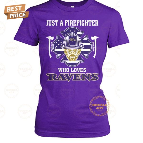 Just A Firefighter Who Loves Baltimore Ravens NFL Limited Edition T-Shirt