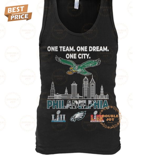 Philadelphia Eagles LII And LIX Super Bowl Champions _One Team, One Dream, One City_ New Edition T-Shirt