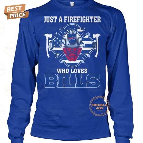 Just A Firefighter Who Loves Buffalo Bills NFL Limited Edition T-Shirt