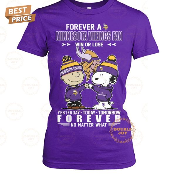 Forever A Minnesota Vikings NFL Fan Win Or Lose, Yesterday-Today-Tomorrow Forever No Matter What T-Shirt