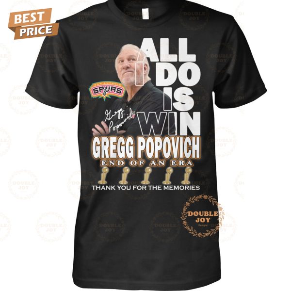 All I Do Is Win Gregg Popovich End Of An Era Thank You For The Memories T-Shirt