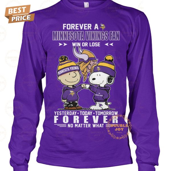 Forever A Minnesota Vikings NFL Fan Win Or Lose, Yesterday-Today-Tomorrow Forever No Matter What T-Shirt