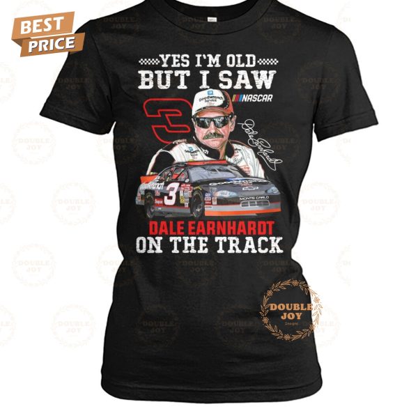 Yes I’m Old But I Saw Dale Earnhardt On The Track T-Shirt