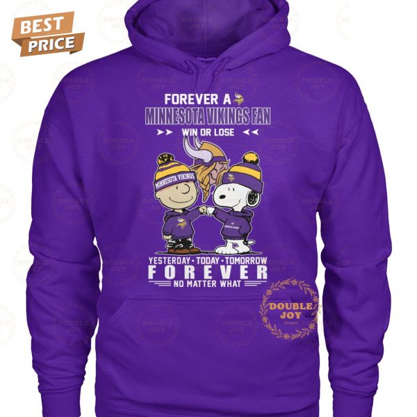 Forever A Minnesota Vikings NFL Fan Win Or Lose, Yesterday-Today-Tomorrow Forever No Matter What T-Shirt