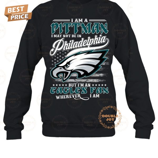 I Am A Pittman I May Not Be In Philadelphia Eagles NFL, But I’m An Eagles Fan Wherever I Am T-Shirt