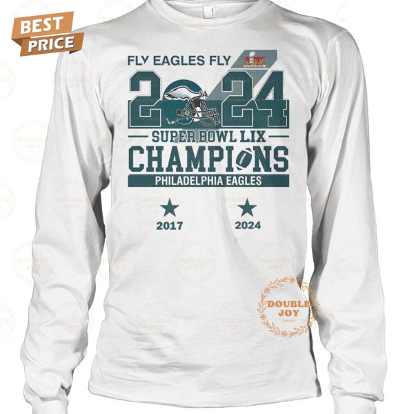 Fly Eagles Fly 2024 Super Bowl LIX Champions Philadelphia Eagles NFL 2 Times 2017-2024 Limited Edition T-Shirt