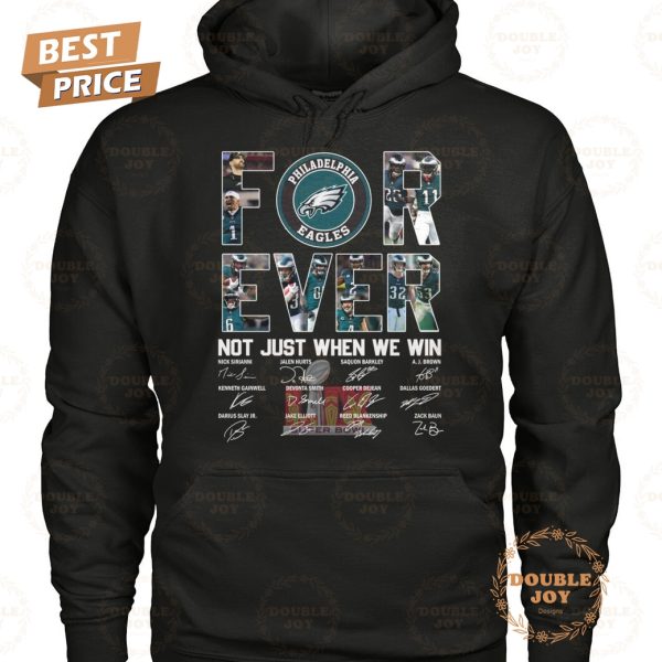 Forever Not Just When We Win Philadelphia Eagles NFL Limited Edition T-Shirt