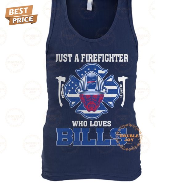 Just A Firefighter Who Loves Buffalo Bills NFL Limited Edition T-Shirt