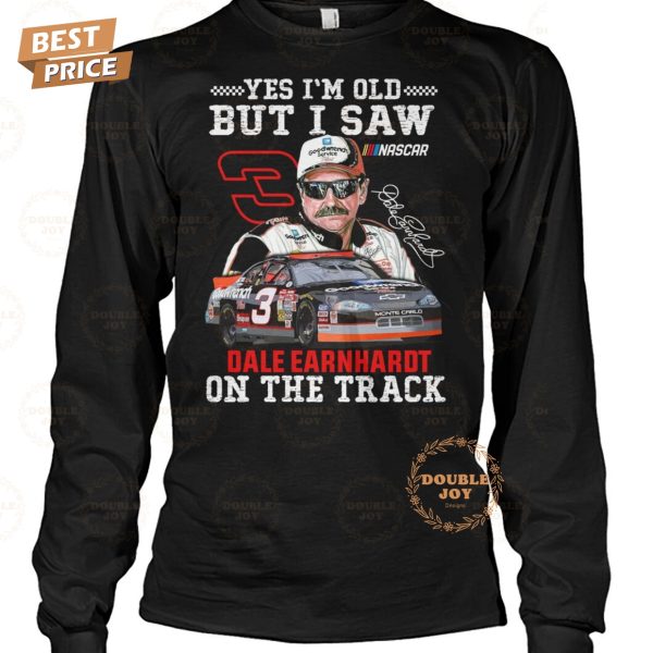 Yes I’m Old But I Saw Dale Earnhardt On The Track T-Shirt