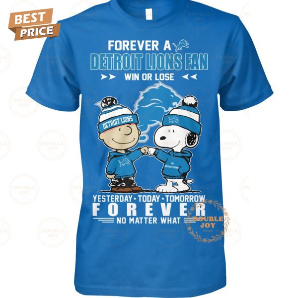 Forever A Detroit Lions NFL Fan Win Or Lose, Yesterday-Today-Tomorrow Forever No Matter What T-Shirt