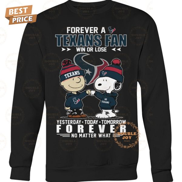 Forever A Houston Texans NFL Fan Win Or Lose, Yesterday-Today-Tomorrow Forever No Matter What T-Shirt